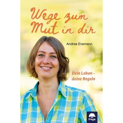 Freya Wege zum Mut in dir Freya Wege zum Mut in dir