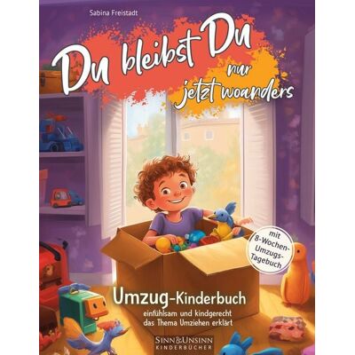 Sinn und Unsinn Kinderbücher Du bleibst Du, nur jetzt woanders: Umzug-Kinderbuch (mit 8-Wochen-Umzugs-Tagebuch): einfühlsam und kindgerecht das Thema Umziehen erklärt Sinn und Unsinn Kinderbücher Du bleibst Du, nur jetzt woanders: Umzug-Kinderbuch (mit 8-Wochen-Umzugs-Tagebuch): einfühlsam und kindgerecht das Thema Umziehen erklärt