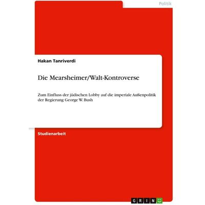 GRIN Die Mearsheimer/Walt-Kontroverse GRIN Die Mearsheimer/Walt-Kontroverse