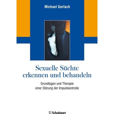 Schattauer Sexuelle Süchte erkennen und behandeln Schattauer Sexuelle Süchte erkennen und behandeln