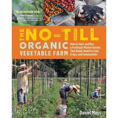 Workman The No-Till Organic Vegetable Farm Workman The No-Till Organic Vegetable Farm
