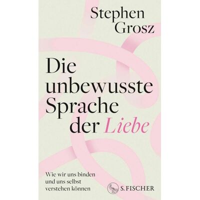 Fischer E-Books Die unbewusste Sprache der Liebe Fischer E-Books Die unbewusste Sprache der Liebe