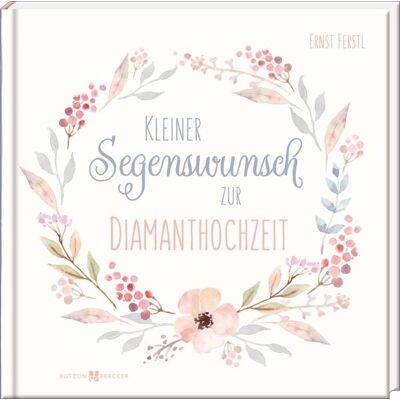 Butzon & Bercker Kleiner Segenswunsch zur Diamanthochzeit Butzon & Bercker Kleiner Segenswunsch zur Diamanthochzeit