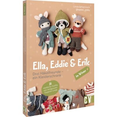 Christophorus Ella, Eddie & Erik im Winter: drei Häkelfreunde – ein Kleiderschrank Christophorus Ella, Eddie & Erik im Winter: drei Häkelfreunde – ein Kleiderschrank