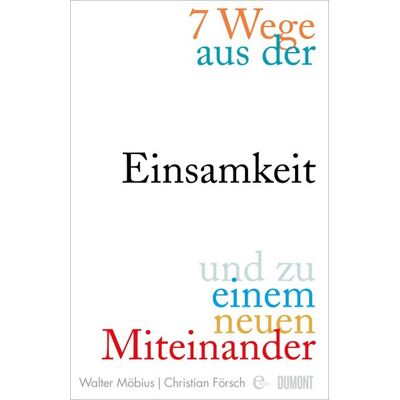 DuMont 7 Wege aus der Einsamkeit und zu einem neuen Miteinander DuMont 7 Wege aus der Einsamkeit und zu einem neuen Miteinander