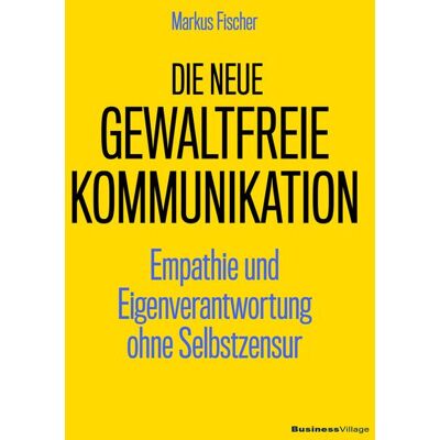 Businessvillage Die neue Gewaltfreie Kommunikation Businessvillage Die neue Gewaltfreie Kommunikation