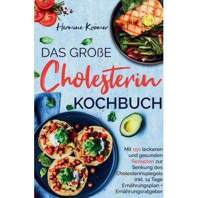 Tredition Das große Cholesterin Kochbuch - Mit 150 leckeren & gesunden Rezepten zur Senkung des Cholesterinspiegels. Tredition Das große Cholesterin Kochbuch - Mit 150 leckeren & gesunden Rezepten zur Senkung des Cholesterinspiegels.