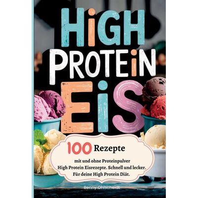Tredition High Protein Eis—100 Rezepte, mit und ohne Proteinpulver Tredition High Protein Eis—100 Rezepte, mit und ohne Proteinpulver