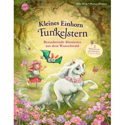 Arena Kleines Einhorn Funkelstern. Bezaubernde Abenteuer aus dem Wunschwald Arena Kleines Einhorn Funkelstern. Bezaubernde Abenteuer aus dem Wunschwald