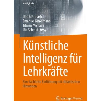 Springer Fachmedien Wiesbaden GmbH Künstliche Intelligenz für Lehrkräfte Springer Fachmedien Wiesbaden GmbH Künstliche Intelligenz für Lehrkräfte
