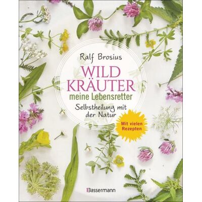 Bassermann Wildkräuter - meine Lebensretter. Selbstheilung mit der Natur Bassermann Wildkräuter - meine Lebensretter. Selbstheilung mit der Natur