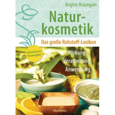 Anaconda Naturkosmetik. Das große Rohstofflexikon. Wirkung, Verarbeitung, Anwendung Anaconda Naturkosmetik. Das große Rohstofflexikon. Wirkung, Verarbeitung, Anwendung