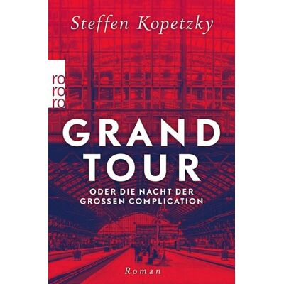 Rowohlt eBooks Grand Tour oder die Nacht der Großen Complication Rowohlt eBooks Grand Tour oder die Nacht der Großen Complication