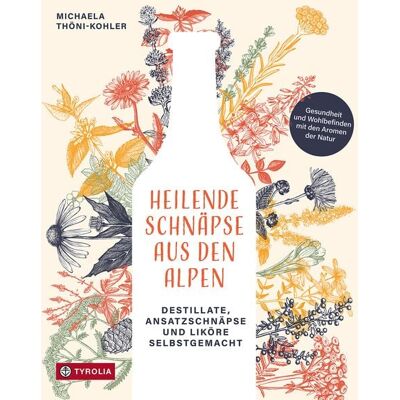 Tyrolia Heilende Schnäpse aus den Alpen Tyrolia Heilende Schnäpse aus den Alpen