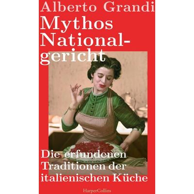HarperCollins eBook Mythos Nationalgericht. Die erfundenen Traditionen der italienischen Küche HarperCollins eBook Mythos Nationalgericht. Die erfundenen Traditionen der italienischen Küche