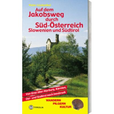 Tyrolia Auf dem Jakobsweg durch Süd-Österreich, Slowenien und Südtirol Tyrolia Auf dem Jakobsweg durch Süd-Österreich, Slowenien und Südtirol