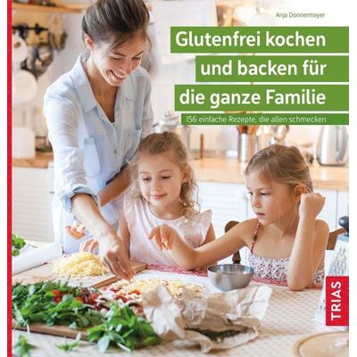 TRIAS Glutenfrei kochen und backen für die ganze Familie TRIAS Glutenfrei kochen und backen für die ganze Familie