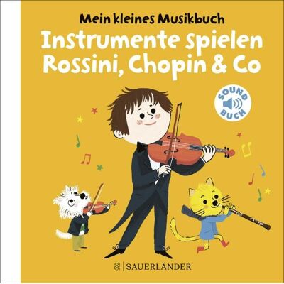 Fischer Sauerländer Mein kleines Musikbuch – Instrumente spielen Rossini, Chopin & Co Fischer Sauerländer Mein kleines Musikbuch – Instrumente spielen Rossini, Chopin & Co