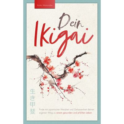 SanApta Verlag Dein Ikigai – Finde mit japanischer Weisheit und Gelassenheit deinen eigenen Weg zu einem gesunden und erfüllten Leben SanApta Verlag Dein Ikigai – Finde mit japanischer Weisheit und Gelassenheit deinen eigenen Weg zu einem gesunden und erfüllten Leben