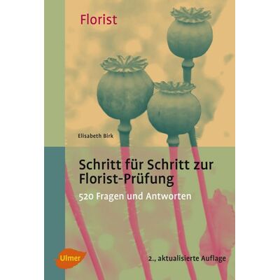 Verlag Eugen Ulmer Schritt für Schritt zur Florist-Prüfung Verlag Eugen Ulmer Schritt für Schritt zur Florist-Prüfung