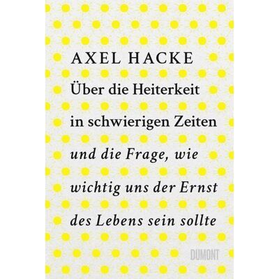 DuMont eBooks Über die Heiterkeit in schwierigen Zeiten und die Frage, wie wichtig uns der Ernst des Lebens sein sollte DuMont eBooks Über die Heiterkeit in schwierigen Zeiten und die Frage, wie wichtig uns der Ernst des Lebens sein sollte