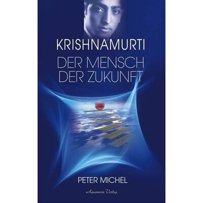 Aquamarin Krishnamurti - Der Mensch der Zukunft (Gebundene Ausgabe) Aquamarin Krishnamurti - Der Mensch der Zukunft (Gebundene Ausgabe)