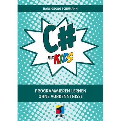 Mitp Verlags GmbH & Co.KG C# für Kids Mitp Verlags GmbH & Co.KG C# für Kids