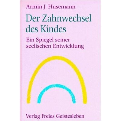 Freies Geistesleben Der Zahnwechsel des Kindes Freies Geistesleben Der Zahnwechsel des Kindes