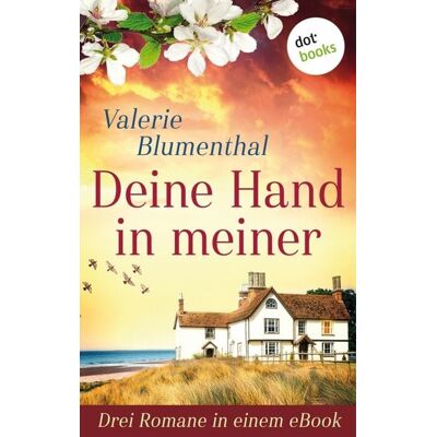 Dotbooks Deine Hand in meiner - Drei Romane in einem eBook Dotbooks Deine Hand in meiner - Drei Romane in einem eBook