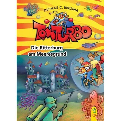 G&G Verlag, Kinder- und Jugendbuch Tom Turbo: Die Ritterburg am Meeresgrund G&G Verlag, Kinder- und Jugendbuch Tom Turbo: Die Ritterburg am Meeresgrund