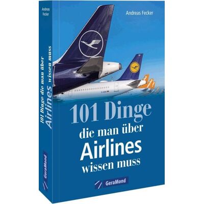 Geramond 101 Dinge, die man über Airlines wissen muss Geramond 101 Dinge, die man über Airlines wissen muss