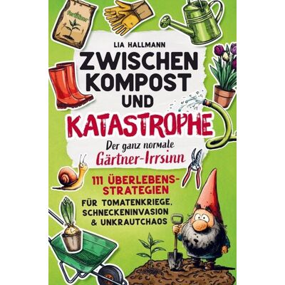 Budith Publishing Zwischen Kompost & Katastrophe - Der ganz normale Gärtner-Irrsinn Budith Publishing Zwischen Kompost & Katastrophe - Der ganz normale Gärtner-Irrsinn