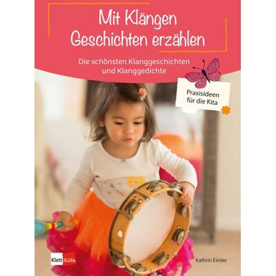 Klett Kita GmbH Mit Klängen Geschichten erzählen Klett Kita GmbH Mit Klängen Geschichten erzählen