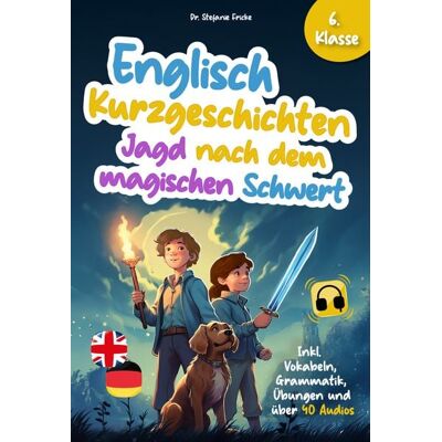 Ehrengut Verlag Englisch Kurzgeschichten 6. Klasse Jagd nach dem magischen Schwert Inkl. Vokabeln, Grammatik, Übungen & Audios Von Didaktikern entwickelt Ehrengut Verlag Englisch Kurzgeschichten 6. Klasse Jagd nach dem magischen Schwert Inkl. Vokabeln, Grammatik, Übungen & Audios Von Didaktikern entwickelt