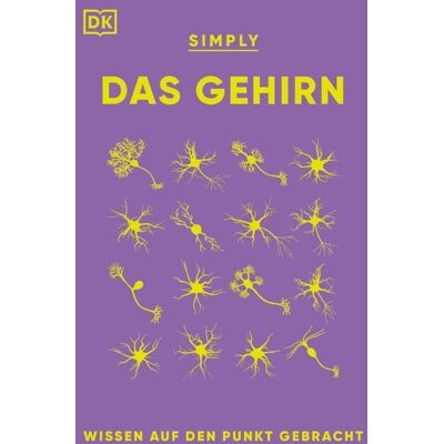 Dorling Kindersley SIMPLY. Das Gehirn Dorling Kindersley SIMPLY. Das Gehirn