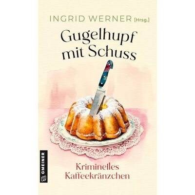 Gmeiner Verlag eBooks Gugelhupf mit Schuss Gmeiner Verlag eBooks Gugelhupf mit Schuss