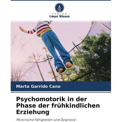 Verlag Unser Wissen Psychomotorik in der Phase der frühkindlichen Erziehung Verlag Unser Wissen Psychomotorik in der Phase der frühkindlichen Erziehung