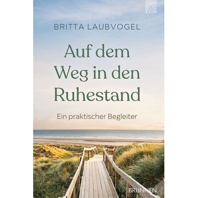 Brunnen Verlag GmbH Auf dem Weg in den Ruhestand Brunnen Verlag GmbH Auf dem Weg in den Ruhestand