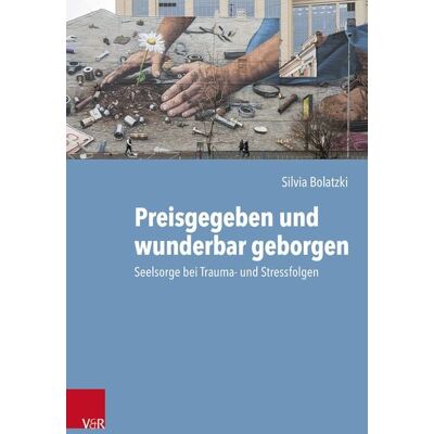 Vandenhoeck + Ruprecht Preisgegeben und wunderbar geborgen Vandenhoeck + Ruprecht Preisgegeben und wunderbar geborgen