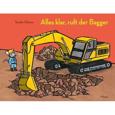 Moritz Alles klar, ruft der Bagger Moritz Alles klar, ruft der Bagger