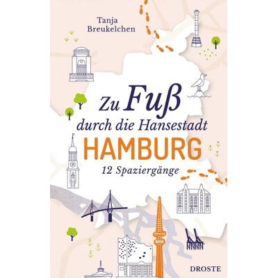 Droste Verlag GmbH Zu Fuß durch die Hansestadt Hamburg Droste Verlag GmbH Zu Fuß durch die Hansestadt Hamburg