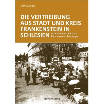 Laumann Druck und Verlag Die Vertreibung aus Stadt und Kreis Frankenstein in Schlesien Laumann Druck und Verlag Die Vertreibung aus Stadt und Kreis Frankenstein in Schlesien