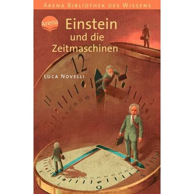 Arena Einstein und die Zeitmaschinen Arena Einstein und die Zeitmaschinen