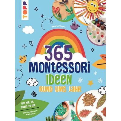 TOPP Montessori - 365 Kreativideen rund ums Jahr TOPP Montessori - 365 Kreativideen rund ums Jahr