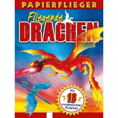 Arena Dragons. Drachenstarke Papierflieger Arena Dragons. Drachenstarke Papierflieger