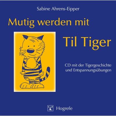 Hogrefe Verlag Mutig werden mit Til Tiger Hogrefe Verlag Mutig werden mit Til Tiger