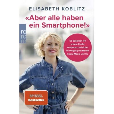 Rowohlt Taschenbuch «Aber alle haben ein Smartphone!» Rowohlt Taschenbuch «Aber alle haben ein Smartphone!»