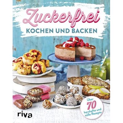 Riva Zuckerfrei kochen und backen Riva Zuckerfrei kochen und backen
