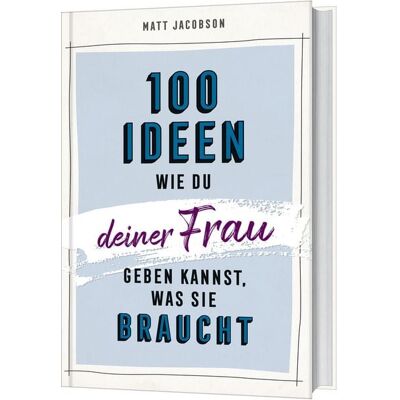 Gerth Medien 100 Ideen, wie du deiner Frau geben kannst, was sie braucht Gerth Medien 100 Ideen, wie du deiner Frau geben kannst, was sie braucht