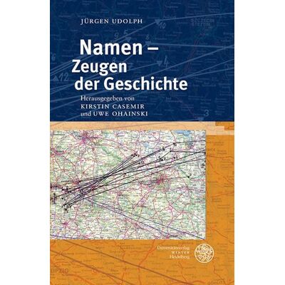 Universitätsverlag Winter GmbH Heidelberg Namen – Zeugen der Geschichte Universitätsverlag Winter GmbH Heidelberg Namen – Zeugen der Geschichte